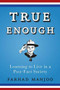 True Enough (Learning to Live in a Post-Fact Society) by Farhad Manjoo, 9781620458402