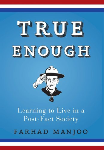 True Enough (Learning to Live in a Post-Fact Society) - 9781620458303 by Farhad Manjoo, 9781620458303