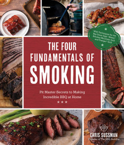 The Four Fundamentals of Smoking (Pit Master Secrets to Making Incredible BBQ at Home) by Chris Sussman, 9781645672418