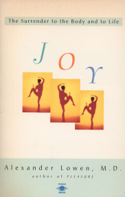 Joy (The Surrender to the Body and to Life) by Alexander Lowen, 9780140194937