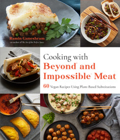 Cooking with Beyond and Impossible Meat (60 Vegan Recipes Using Plant-Based Substitutions) by Ramin Ganeshram, 9781645672517