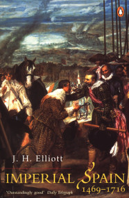 Imperial Spain (1469-1716) by J. H. Elliott, 9780141007038