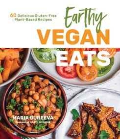 Earthy Vegan Eats (60 Delicious Gluten-Free Plant-Based Recipes) by Maria Gureeva, 9781645672678