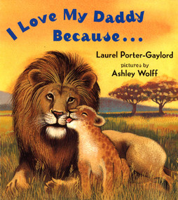 I Love My Daddy Because...Board Book by Laurel Porter Gaylord, Ashley Wolff, 9780525472506