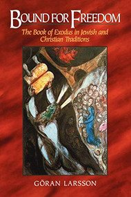 Bound for Freedom (The Book of Exodus in Jewish and Christian Traditions) by Göran Larsson, 9780801046841