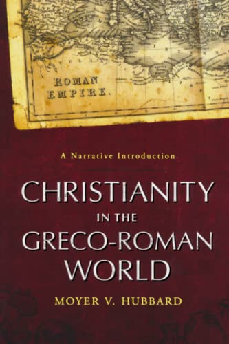 Christianity in the Greco-Roman World (A Narrative Introduction) by Moyer V. Hubbard, 9780801046636