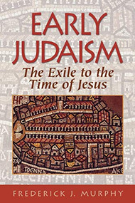 Early Judaism (The Exile to the Time of Christ) by Frederick J. Murphy, 9780801047244