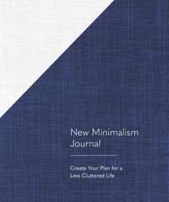 New Minimalism Journal (Create Your Plan for a Less Cluttered Life (A Declutter Journal + Declutter Workbook)) by Cary Telander Fortin, Kyle Louise Quilici, 9781632172655