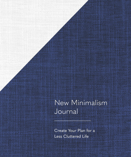 New Minimalism Journal (Create Your Plan for a Less Cluttered Life (A Declutter Journal + Declutter Workbook)) by Cary Telander Fortin, Kyle Louise Quilici, 9781632172655