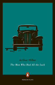The Man Who Had All the Luck by Arthur Miller, 9780143110279