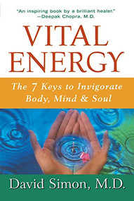 Vital Energy (The 7 Keys to Invigorate Body, Mind, and Soul) - 9780471332268 by David Simon, M.D., 9780471332268