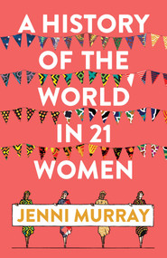 A History of the World in 21 Women (A Personal Selection) by Jenni Murray, 9781786074102