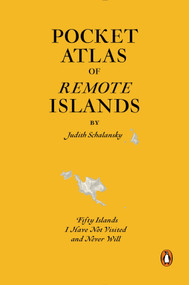 Pocket Atlas of Remote Islands (Fifty Islands I Have Not Visited and Never Will) by Judith Schalansky, Christine Lo, 9780143126676