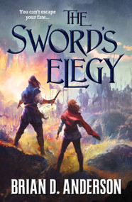 The Sword's Elegy by Brian D. Anderson, 9781250214683