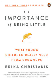 The Importance of Being Little (What Young Children Really Need from Grownups) by Erika Christakis, 9780143129981