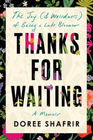 Thanks for Waiting (The Joy (& Weirdness) of Being a Late Bloomer) by Doree Shafrir, 9780593156742