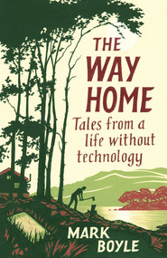 The Way Home (Tales from a life without technology) - 9781786077271 by Mark Boyle, 9781786077271