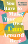 You Have to Make Your Own Fun Around Here (Winner of the Beryl Bainbridge First Time Author Award) - 9781786077653 by Frances Macken, 9781786077653