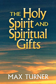 The Holy Spirit and Spiritual Gifts (In the New Testament Church and Today) by Max Turner, 9780801047923