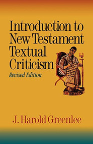 Introduction to New Testament Textual Criticism by J. Harold Greenlee, 9780801046445