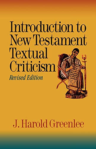 Introduction to New Testament Textual Criticism by J. Harold Greenlee, 9780801046445