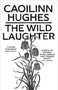 The Wild Laughter (Longlisted for the Dylan Thomas Prize) by Caoilinn Hughes, 9781786077806