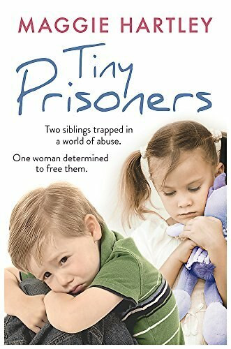Tiny Prisoners (Two siblings trapped in a world of abuse. One woman determined to free them.) by Maggie Hartley, 9781409165354