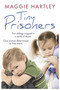 Tiny Prisoners (Two siblings trapped in a world of abuse. One woman determined to free them) by Maggie Hartley, 9781409165354