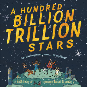 A Hundred Billion Trillion Stars by Seth Fishman, Isabel Greenberg, 9780062455789