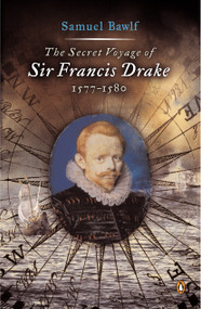 The Secret Voyage of Sir Francis Drake (1577-1580) by Samuel Bawlf, 9780142004593