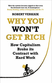 Why You Won't Get Rich (And Why You Deserve Better Than This) by Robert Verkaik, 9781786078070