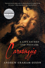 Caravaggio (A Life Sacred and Profane) by Andrew Graham-Dixon, 9780393343434