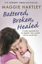 Battered, Broken, Healed (A mother separated from her daughter. Only a painful truth can bring them back together) by Maggie Hartley, 9781409177029