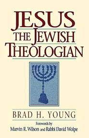 Jesus the Jewish Theologian by Brad H. Young, Marvin R. Wilson, David Wolpe, 9780801048173