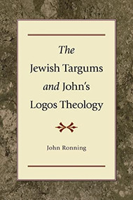 The Jewish Targums and John's Logos Theology by John Ronning, 9780801047596