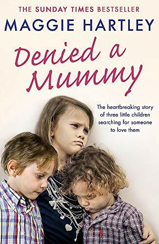 Denied a Mummy (The heartbreaking story of three little children searching for someone to love them.) by Maggie Hartley, 9781409177098