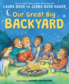 Our Great Big Backyard by Laura Bush, Jenna Bush Hager, Jacqueline Rogers, 9780062468413