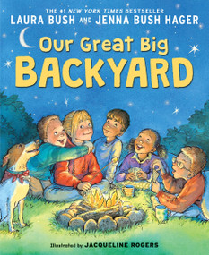 Our Great Big Backyard by Laura Bush, Jenna Bush Hager, Jacqueline Rogers, 9780062468413