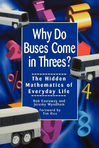 Why Do Buses Come in Threes (The Hidden Mathematics of Everyday Life) by Robert Eastaway, Jeremy Wyndham, Tim Rice, 9780471379072