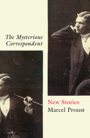 The Mysterious Correspondent (New Stories) by Marcel Proust, Charlotte Mandell, 9781786079244