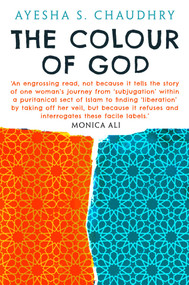 The Colour of God (A Story of Family and Faith) by Ayesha S. Chaudhry, 9781786079251