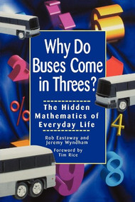 Why Do Buses Come in Threes (The Hidden Mathematics of Everyday Life) - 9781620456224 by Robert Eastaway, Jeremy Wyndham, Tim Rice, 9781620456224