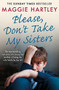 Please Don't Take My Sisters by Maggie Hartley, 9781409188995