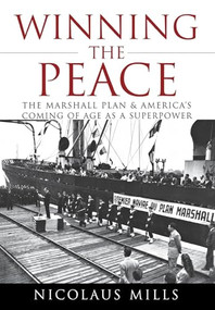 Winning the Peace (The Marshall Plan and America's Coming of Age as a Superpower) by Nicolaus Mills, 9780470097557