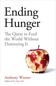 Ending Hunger (The quest to feed the world without destroying it) by Anthony Warner, 9781786079268