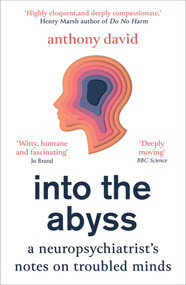 Into the Abyss (A neuropsychiatrist's notes on troubled minds) - 9781786079312 by Anthony David, 9781786079312