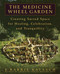 The Medicine Wheel Garden (Creating Sacred Space for Healing, Celebration, and Tranquillity) by E. Barrie Kavasch, 9780553380897