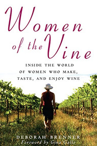 Women of the Vine (Inside the World of Women Who Make, Taste, and Enjoy Wine) by Deborah Brenner, Gina Gallo, 9780470068014
