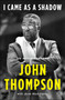 I Came As a Shadow (An Autobiography) by John Thompson, 9781250619358