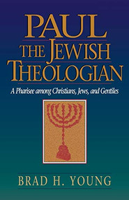 Paul the Jewish Theologian (A Pharisee among Christians, Jews, and Gentiles) by Brad H. Young, Cheryl Anne Brown, Burton Visotzky, 9780801048210